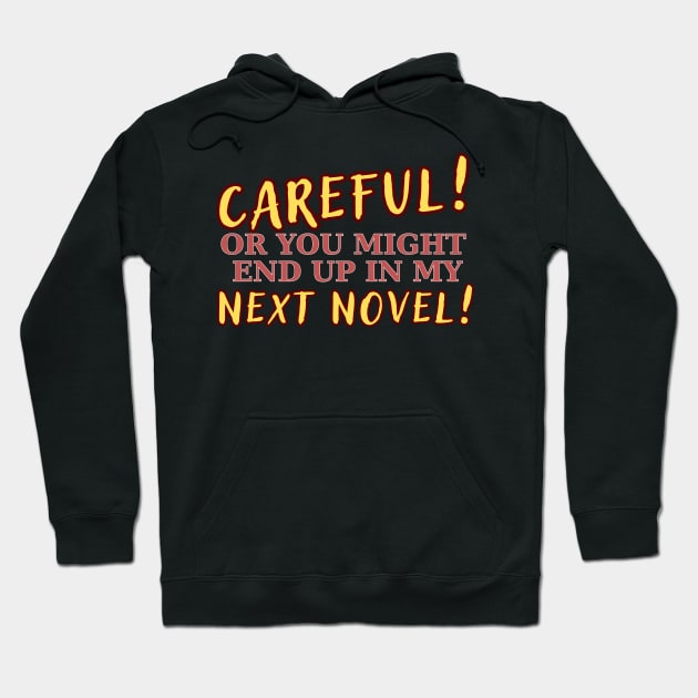 Careful, or you might end up in my next novel! Writer, Literature Hoodie by RositaDesign